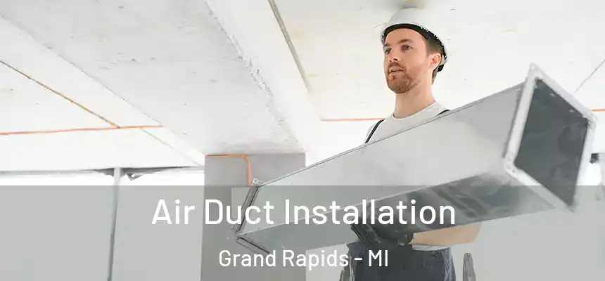 Air Duct Installation Grand Rapids - MI