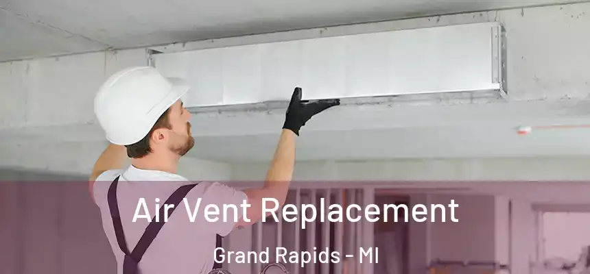 Air Vent Replacement Grand Rapids - MI