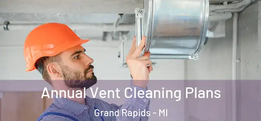 Annual Vent Cleaning Plans Grand Rapids - MI