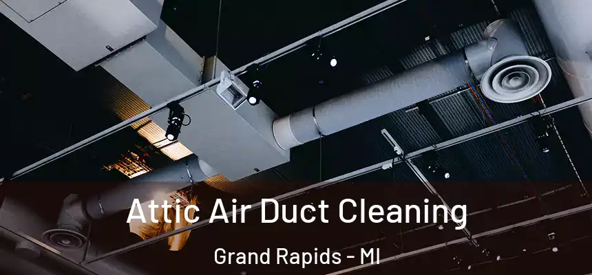 Attic Air Duct Cleaning Grand Rapids - MI