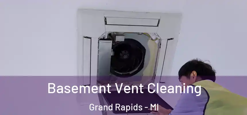 Basement Vent Cleaning Grand Rapids - MI
