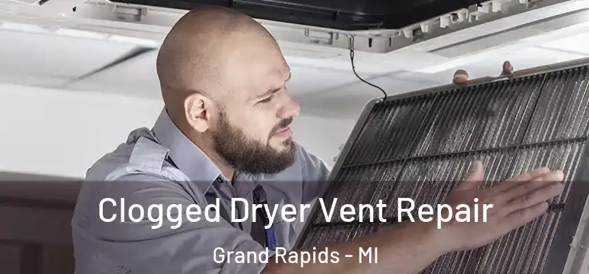 Clogged Dryer Vent Repair Grand Rapids - MI