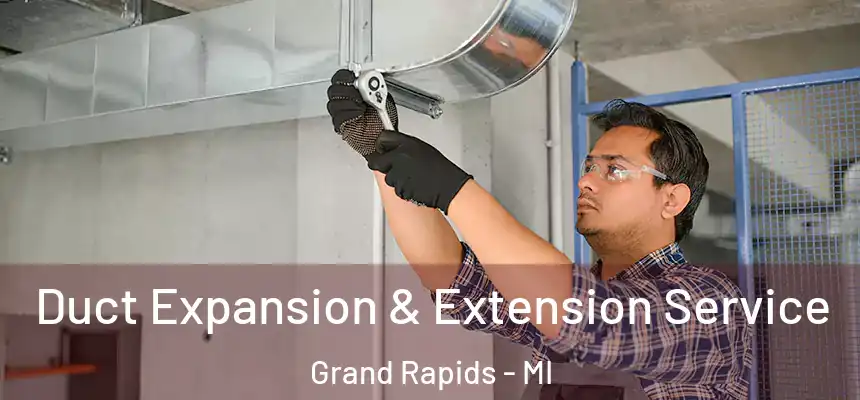 Duct Expansion & Extension Service Grand Rapids - MI