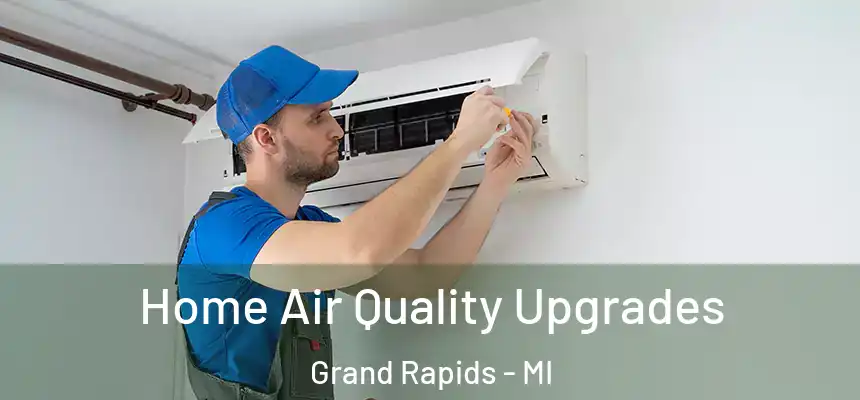 Home Air Quality Upgrades Grand Rapids - MI