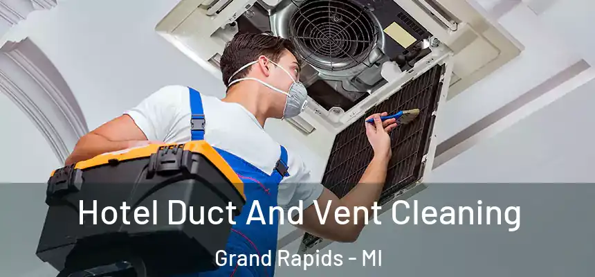 Hotel Duct And Vent Cleaning Grand Rapids - MI