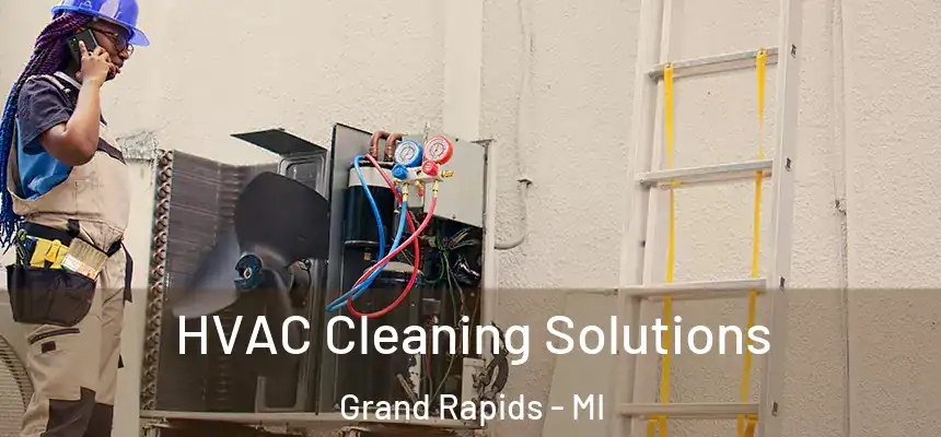 HVAC Cleaning Solutions Grand Rapids - MI