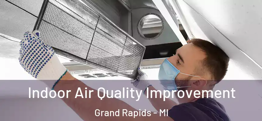 Indoor Air Quality Improvement Grand Rapids - MI