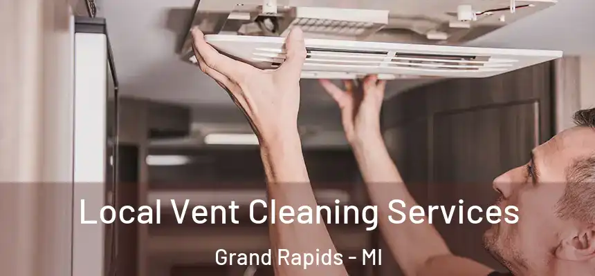 Local Vent Cleaning Services Grand Rapids - MI