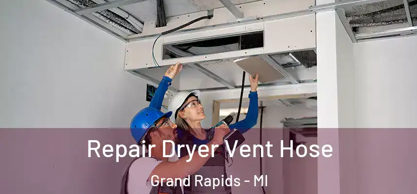 Repair Dryer Vent Hose Grand Rapids - MI