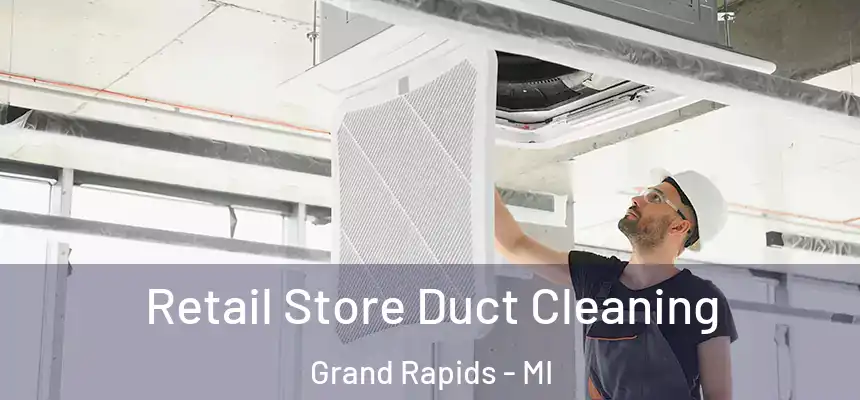 Retail Store Duct Cleaning Grand Rapids - MI
