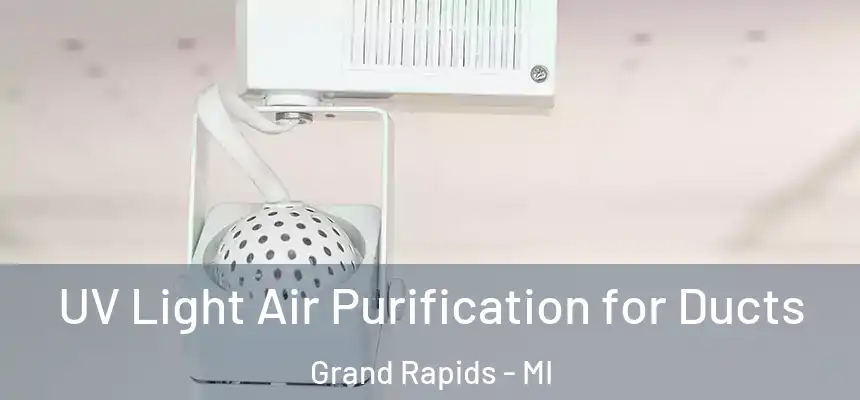 UV Light Air Purification for Ducts Grand Rapids - MI