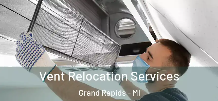 Vent Relocation Services Grand Rapids - MI