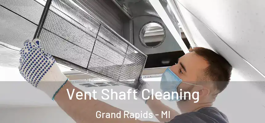 Vent Shaft Cleaning Grand Rapids - MI