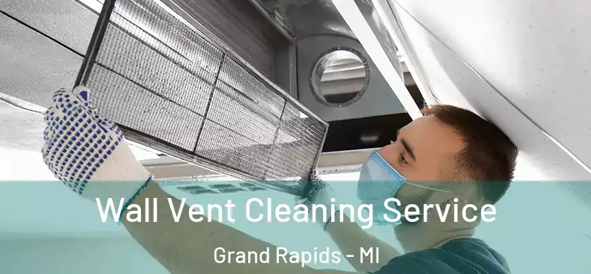 Wall Vent Cleaning Service Grand Rapids - MI