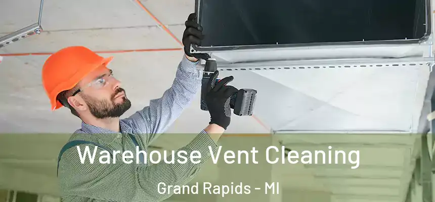 Warehouse Vent Cleaning Grand Rapids - MI