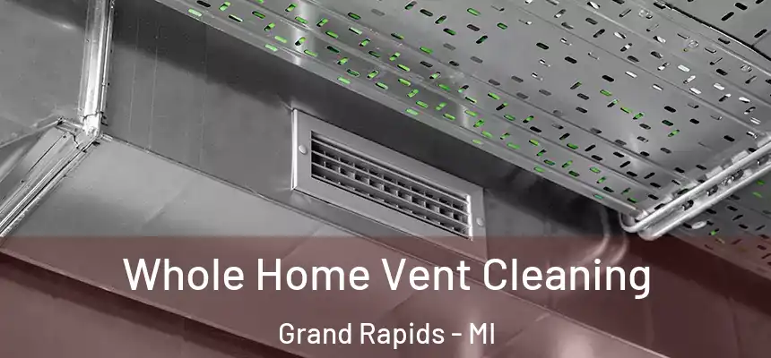 Whole Home Vent Cleaning Grand Rapids - MI